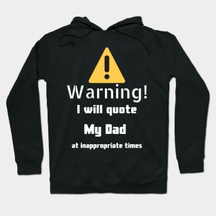 Warning I will quote My dad at inappropriate times Hoodie